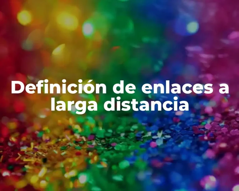 Definición de enlaces a larga distancia