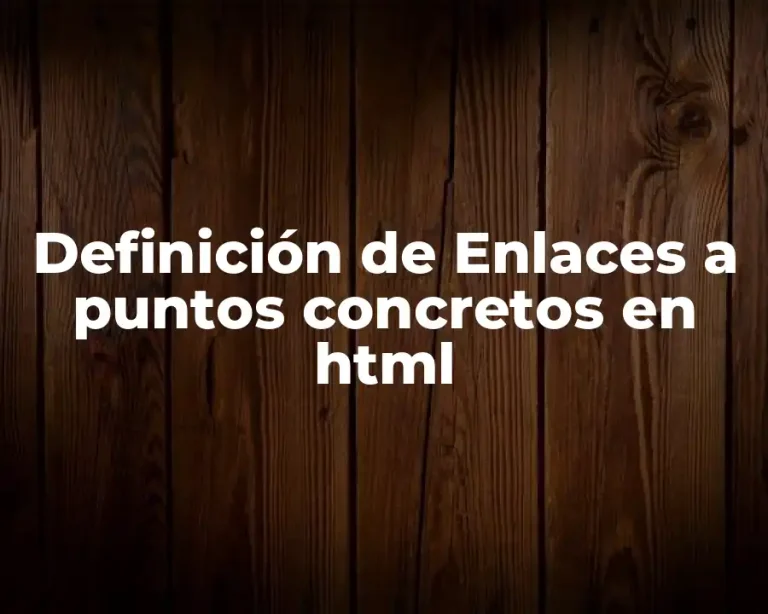 Definición de Enlaces a puntos concretos en html