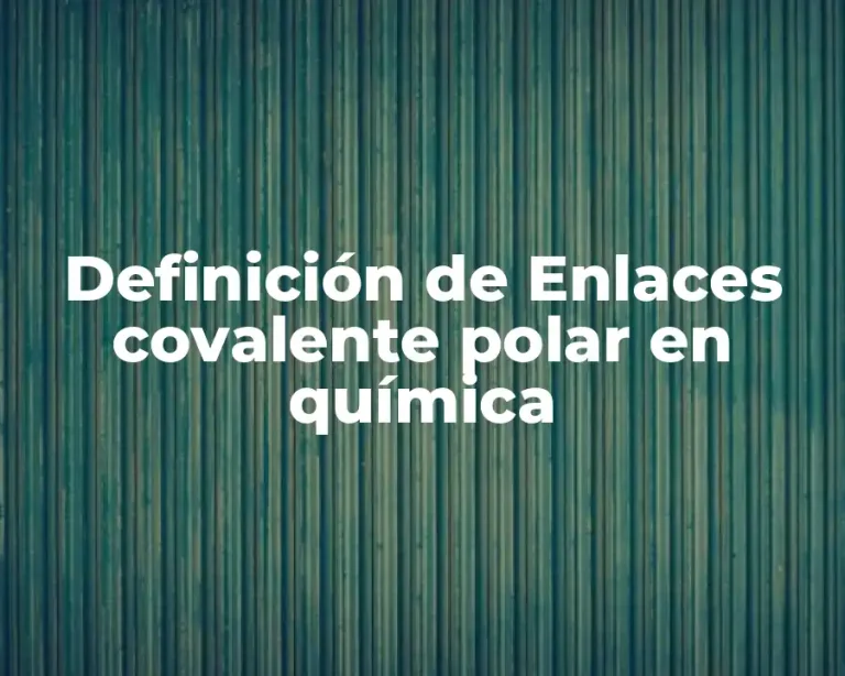 Definición de Enlaces covalente polar en química
