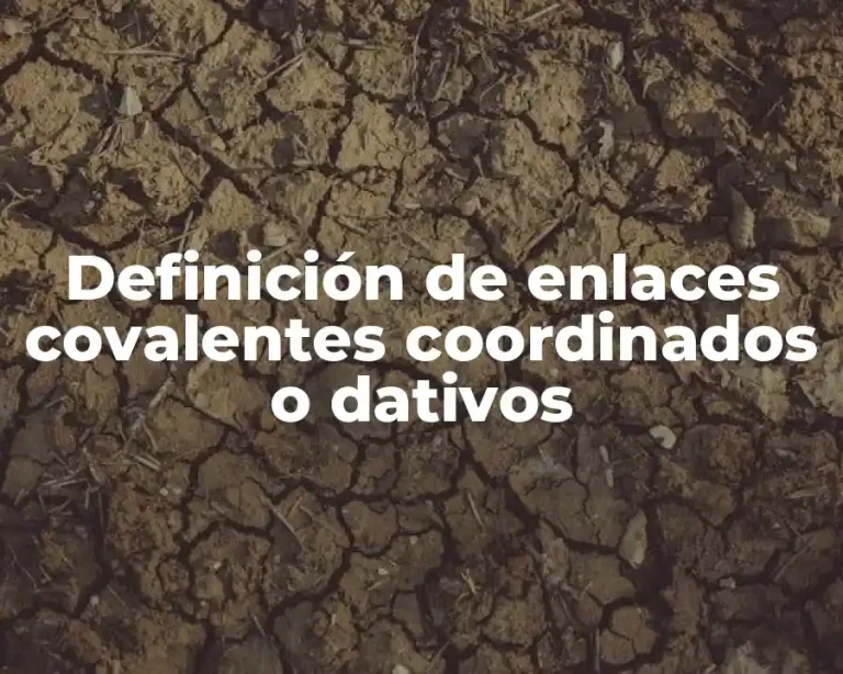 Definición de enlaces covalentes coordinados o dativos
