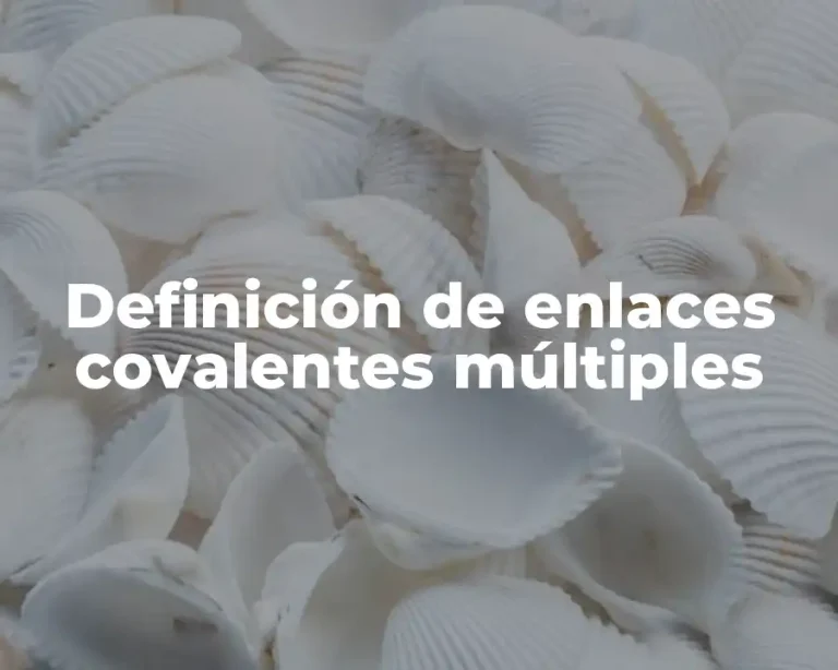 Definición de enlaces covalentes múltiples