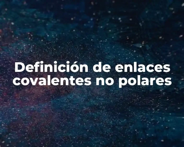 Definición de enlaces covalentes no polares