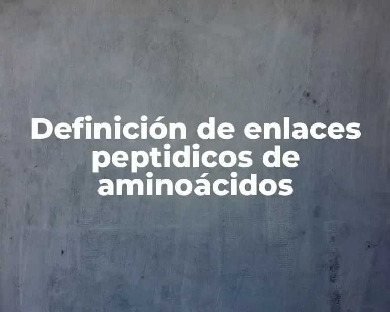 Definición de enlaces peptidicos de aminoácidos