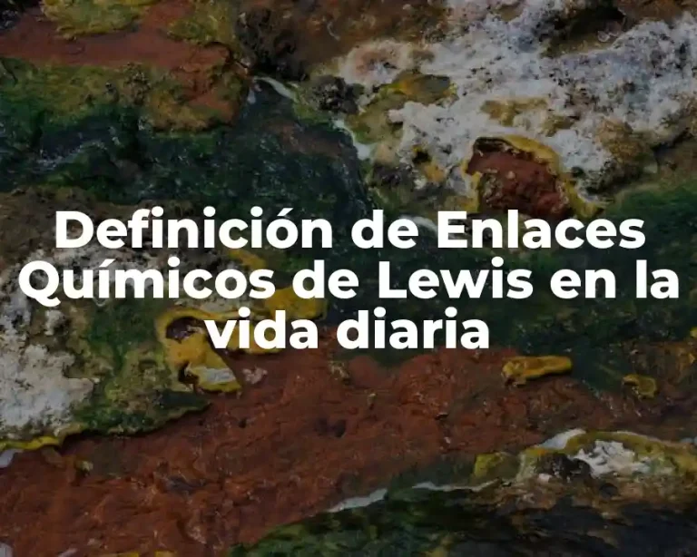 Definición de Enlaces Químicos de Lewis en la vida diaria