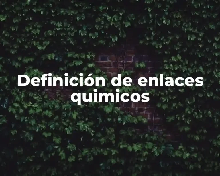 Definición de enlaces quimicos