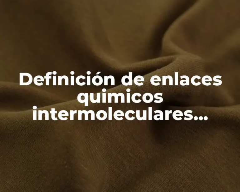 Definición de enlaces quimicos intermoleculares fuerzas de London