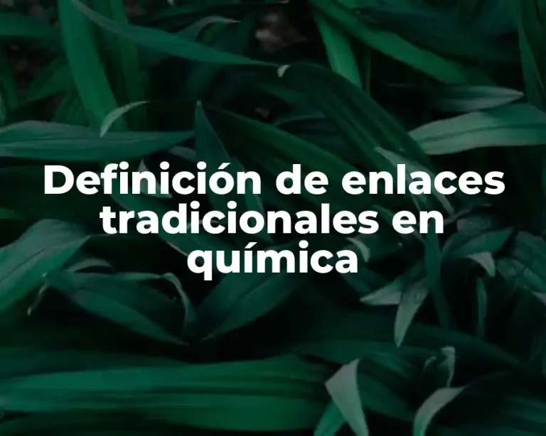 Definición de enlaces tradicionales en química