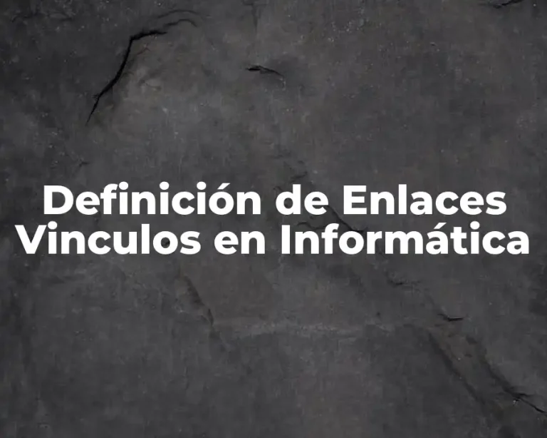 Definición de Enlaces Vinculos en Informática