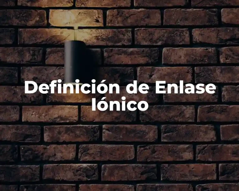 Definición de Enlase Iónico