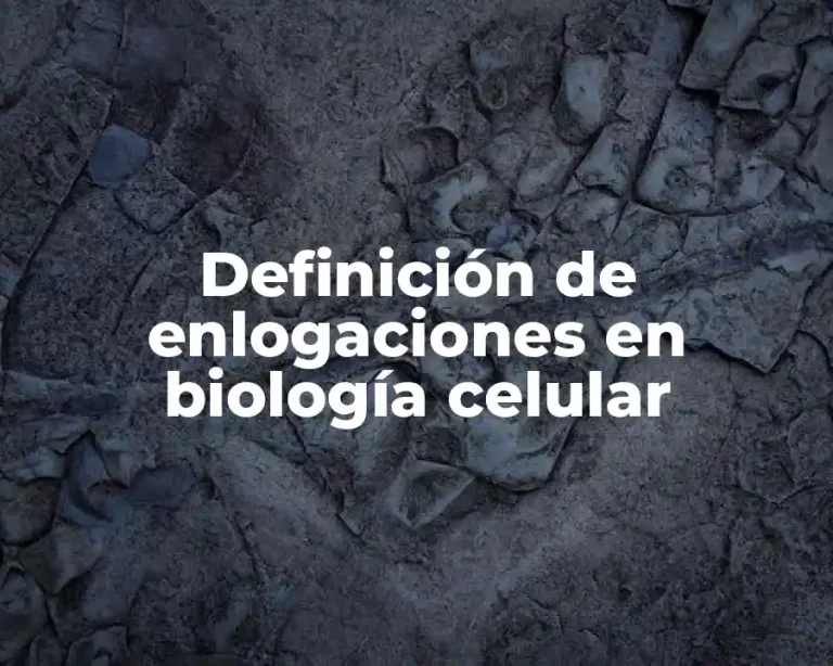 Definición de enlogaciones en biología celular