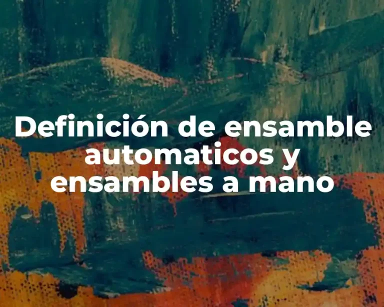 Definición de ensamble automaticos y ensambles a mano