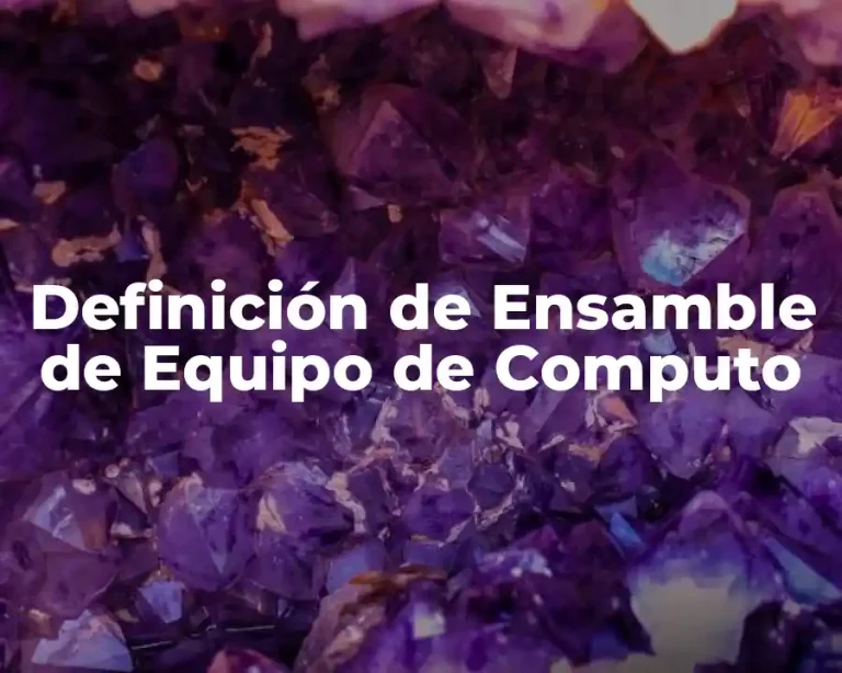 Definición de Ensamble de Equipo de Computo