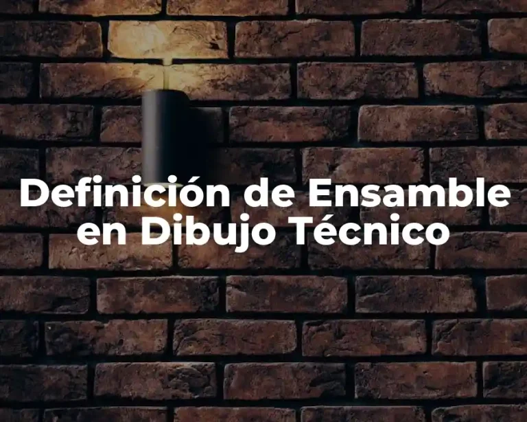 Definición de Ensamble en Dibujo Técnico