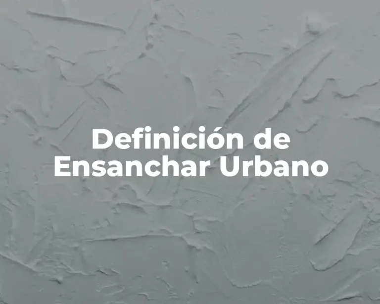 Definición de Ensanchar Urbano
