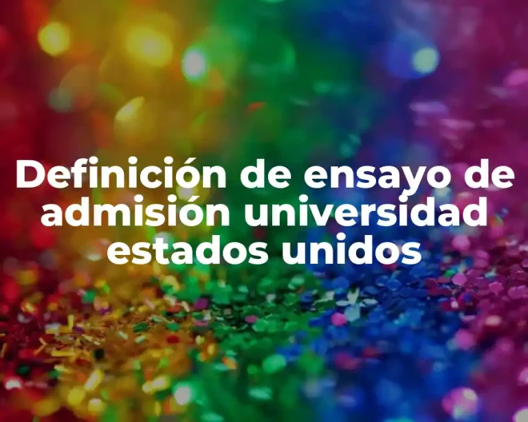 Definición de ensayo de admisión universidad estados unidos