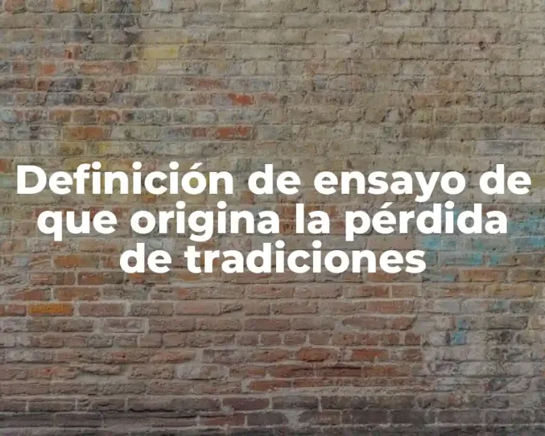 Definición de ensayo de que origina la pérdida de tradiciones