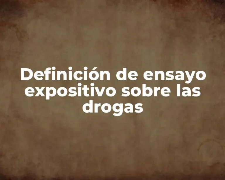 Definición de ensayo expositivo sobre las drogas