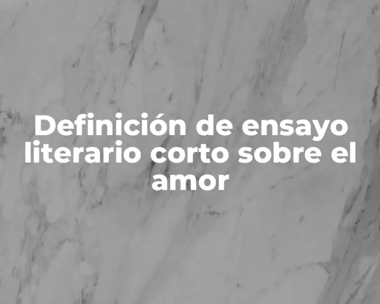 Definición de ensayo literario corto sobre el amor