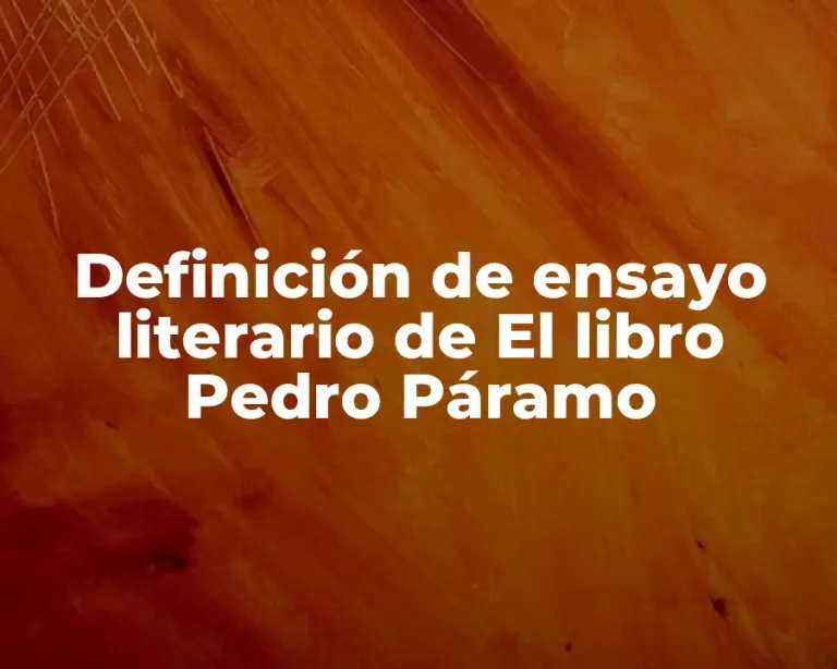 Definición de ensayo literario de El libro Pedro Páramo