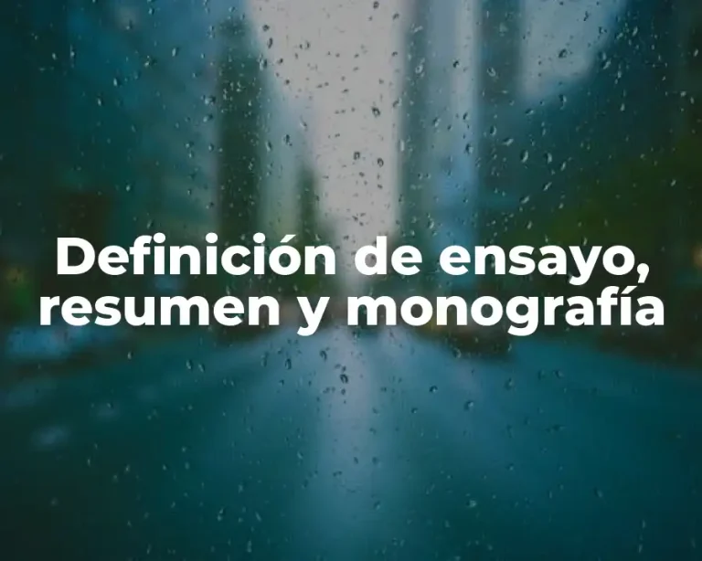 Definición de ensayo, resumen y monografía