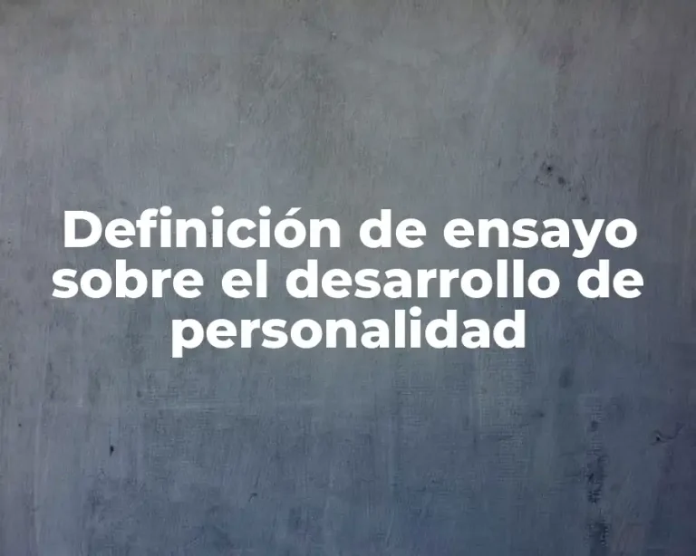 Definición de ensayo sobre el desarrollo de personalidad