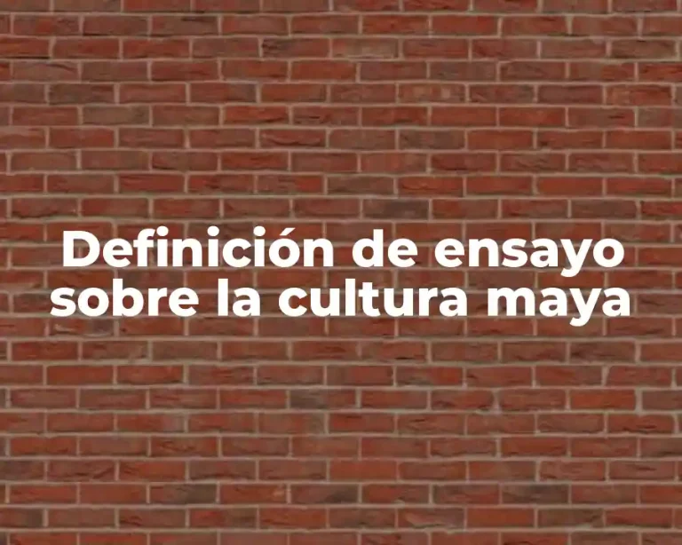 Definición de ensayo sobre la cultura maya