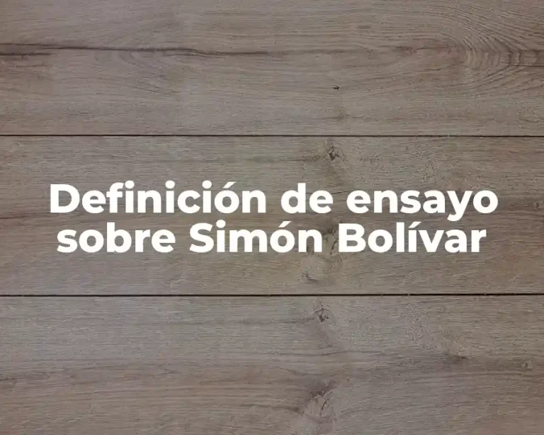 Definición de ensayo sobre Simón Bolívar
