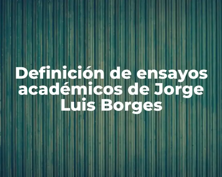 Definición de ensayos académicos de Jorge Luis Borges
