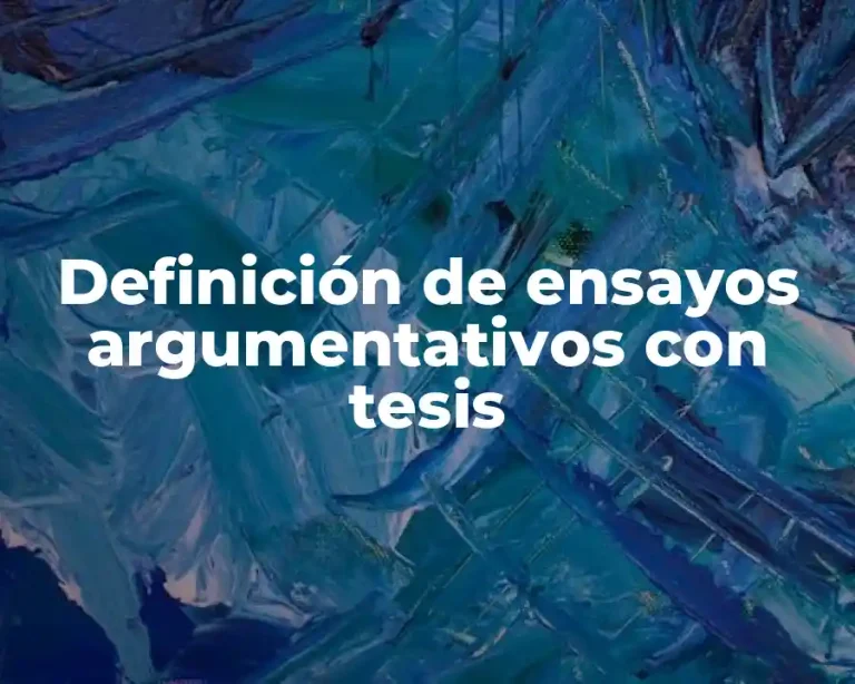 Definición de ensayos argumentativos con tesis
