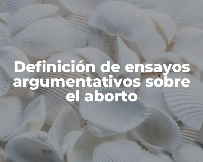 Definición de ensayos argumentativos sobre el aborto