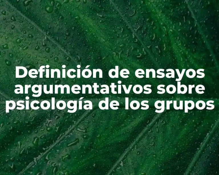 Definición de ensayos argumentativos sobre psicología de los grupos