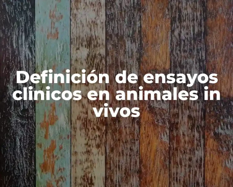 Definición de ensayos clinicos en animales in vivos