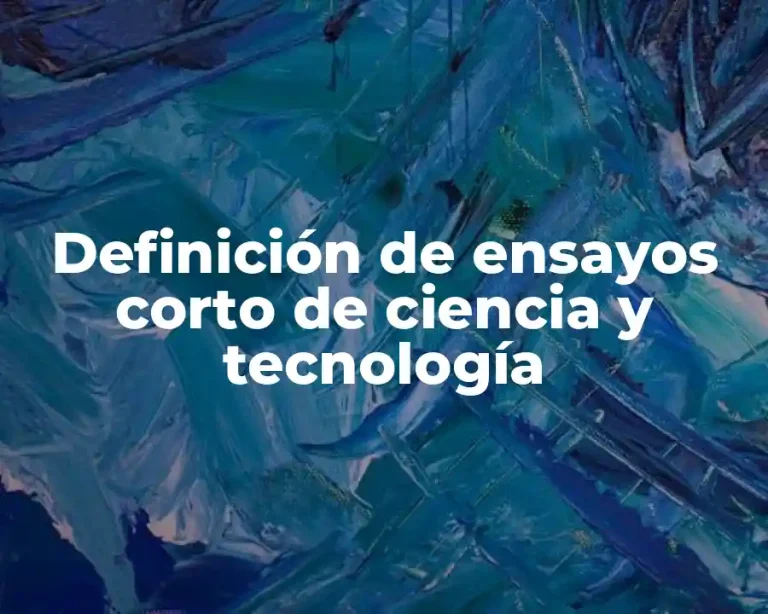 Definición de ensayos corto de ciencia y tecnología