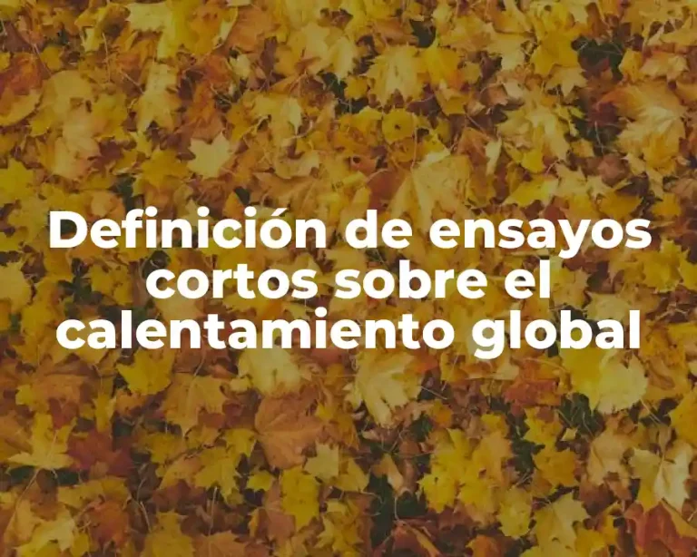 Definición de ensayos cortos sobre el calentamiento global
