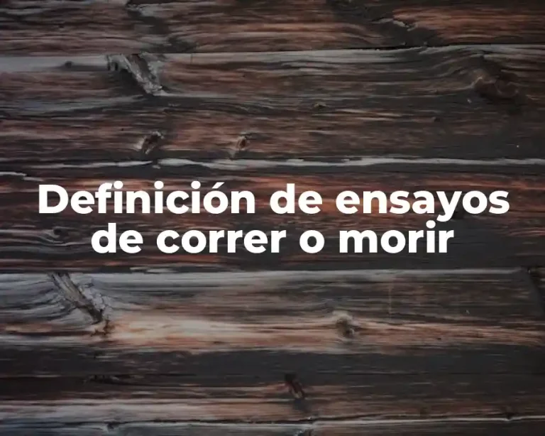 Definición de ensayos de correr o morir