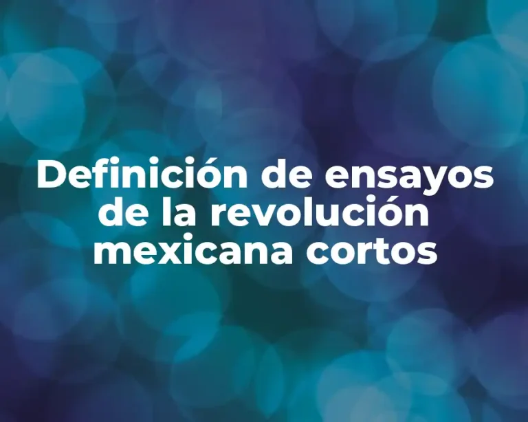 Definición de ensayos de la revolución mexicana cortos