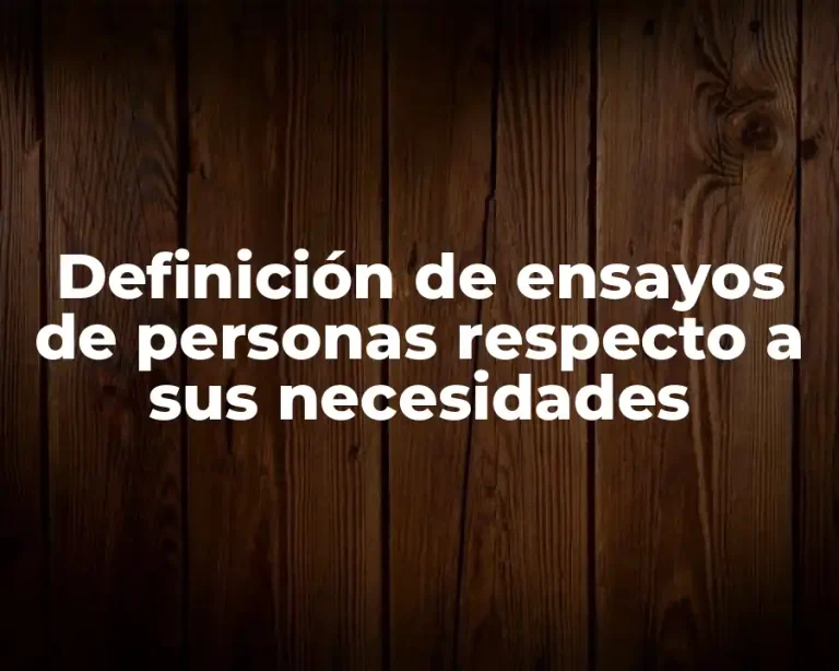 Definición de ensayos de personas respecto a sus necesidades