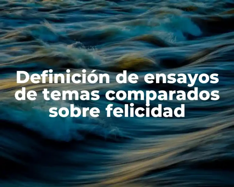 Definición de ensayos de temas comparados sobre felicidad