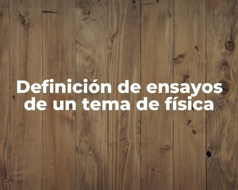 Definición de ensayos de un tema de física