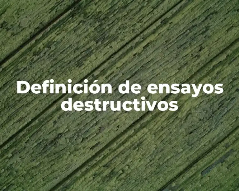 Definición de ensayos destructivos