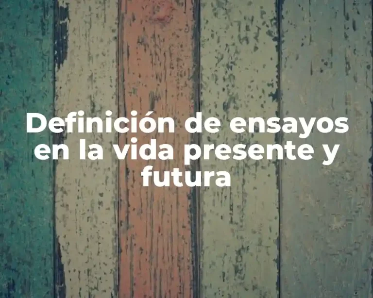 Definición de ensayos en la vida presente y futura