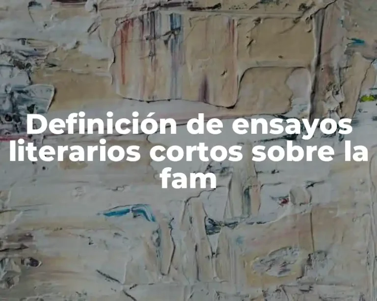 Definición de ensayos literarios cortos sobre la fam