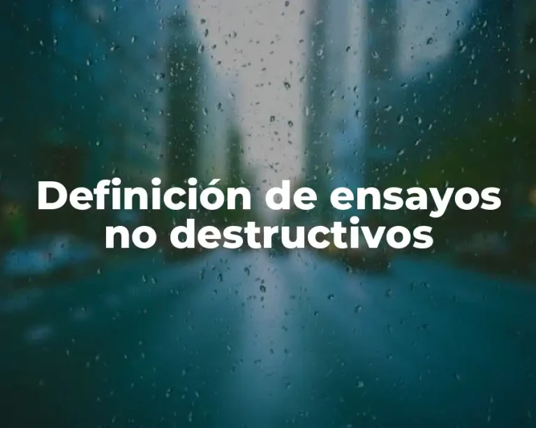 Definición de ensayos no destructivos