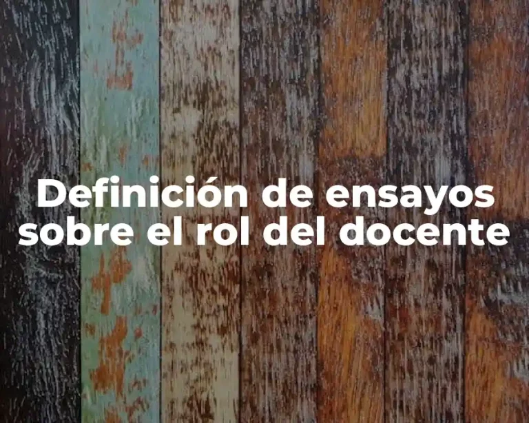 Definición de ensayos sobre el rol del docente