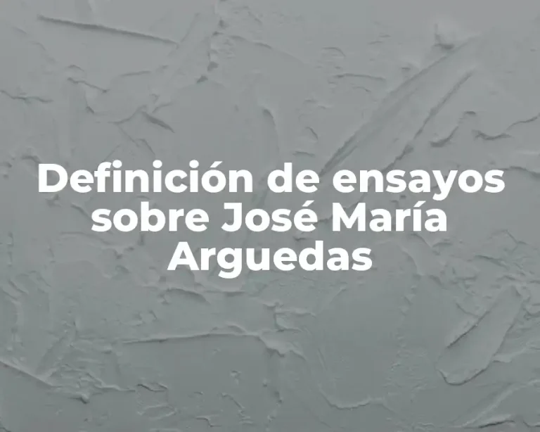 Definición de ensayos sobre José María Arguedas
