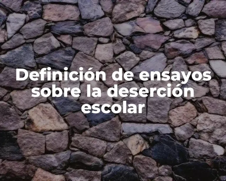 Definición de ensayos sobre la deserción escolar