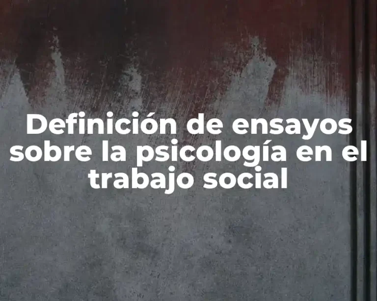Definición de ensayos sobre la psicología en el trabajo social