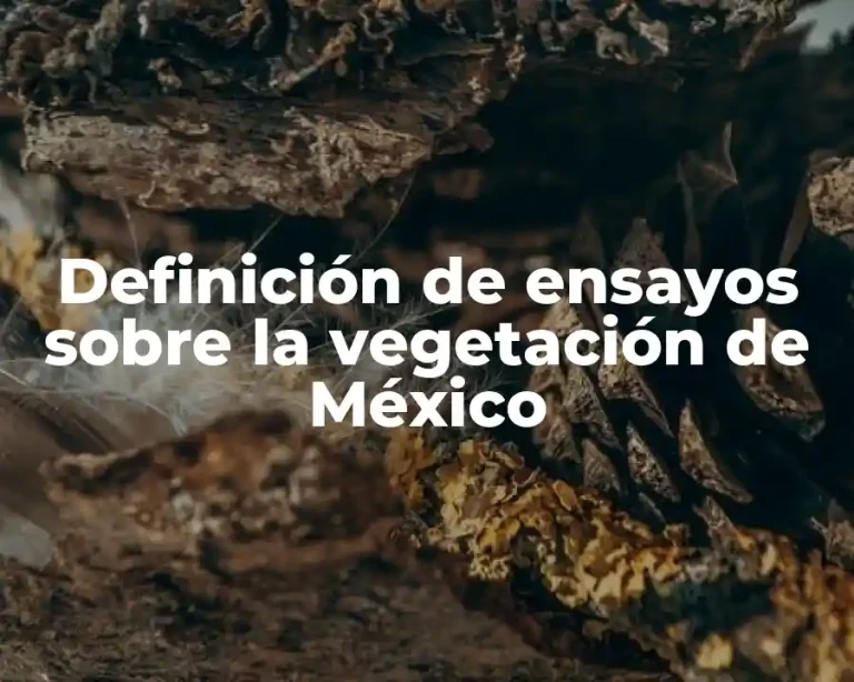 Definición de ensayos sobre la vegetación de México