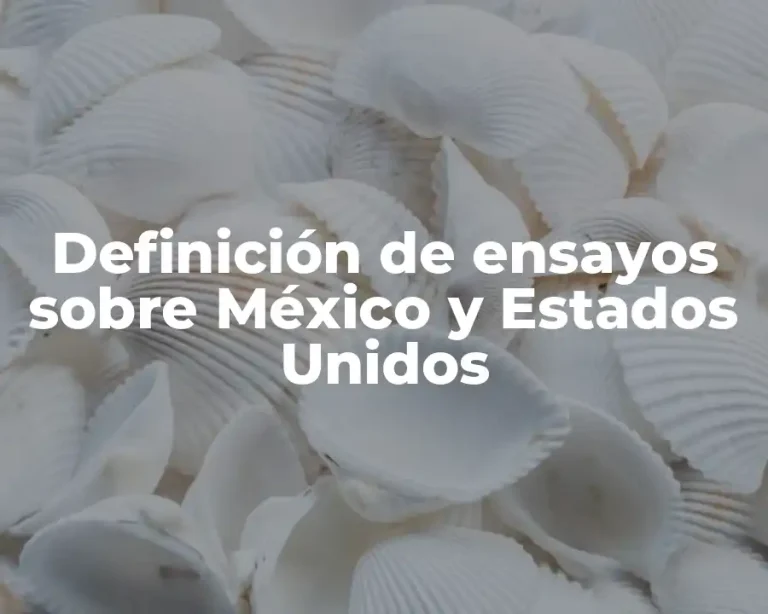 Definición de ensayos sobre México y Estados Unidos