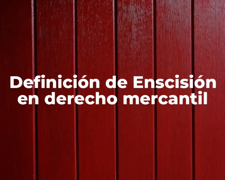 Definición de Enscisión en derecho mercantil